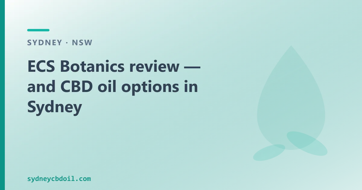 ECS Botanics review — and CBD oil options in Sydney